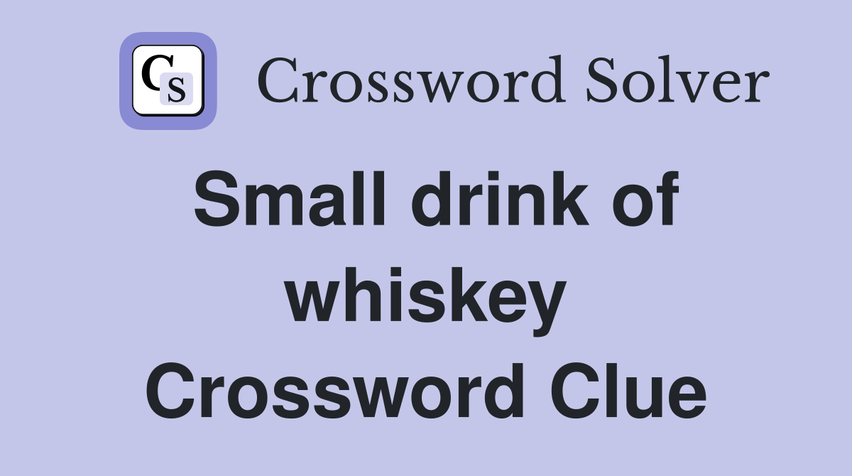 Small drink of whiskey Crossword Clue Answers Crossword Solver